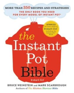 The Instant Pot Bible: More Than 350 Recipes and Strategies: The Only Book You Need for Every Model of Instant Pot