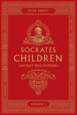 Socrates' Children: An Introduction to Philosophy from the 100 Greatest Philosophers: Volume I: Ancient Philosophers Volume 1