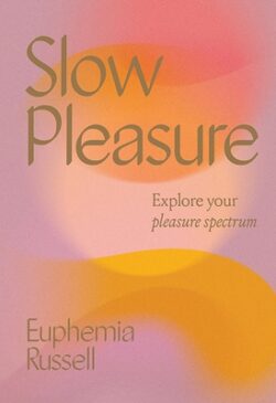 Slow Pleasure: Explore Your Pleasure Spectrum