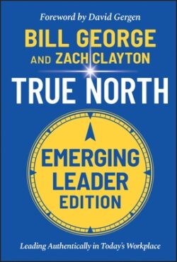 True North, Emerging Leader Edition: Leading Authentically in Today's Workplace