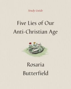 Five Lies of Our Anti-Christian Age Study Guide