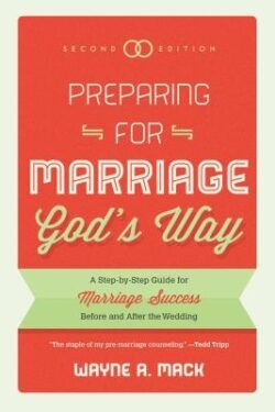Preparing for Marriage God's Way: A Step-By-Step Guide for Marriage Success Before and After the Wedding