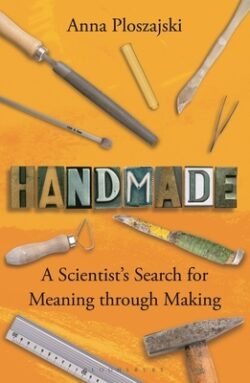 Handmade: A Scientist's Search for Meaning Through Making