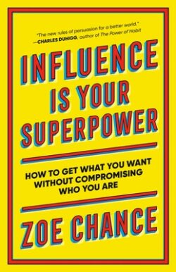 Influence Is Your Superpower: How to Get What You Want Without Compromising Who You Are