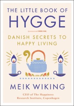 The Little Book of Hygge: Danish Secrets to Happy Living