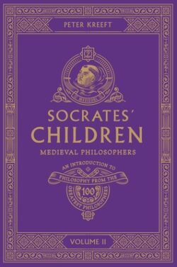 Socrates' Children: An Introduction to Philosophy from the 100 Greatest Philosophers: Volume II: Medieval Philosophers Volume 2