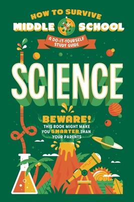 How to Survive Middle School: Science: A Do-It-Yourself Study Guide