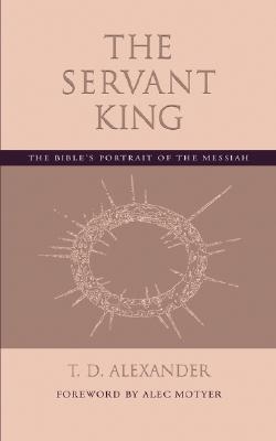 The Servant King: The Bible's portrait of the Messiah