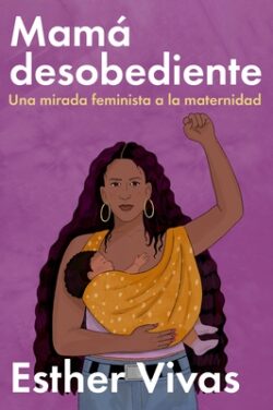 Noncompliant Mom  Mamá Desobediente: Una Mirada Feminista a la Maternidad