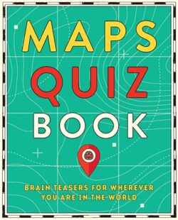 Maps Quiz Book: Brain Teasers for Wherever You Are in the World