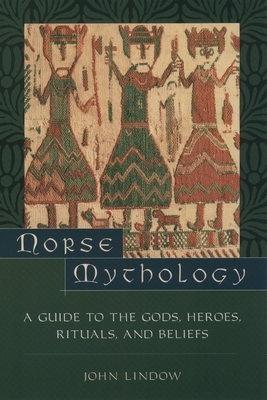 Norse Mythology: A Guide to the Gods, Heroes, Rituals, and Beliefs