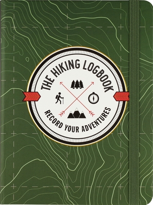 The Hiking Logbook: Record Your Adventures