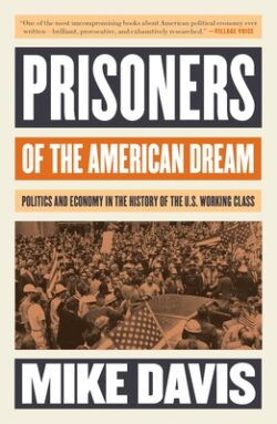 Prisoners of the American Dream: Politics and Economy in the History of the Us Working Class