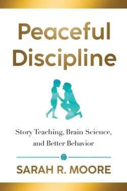 Peaceful Discipline: Story Teaching, Brain Science & Better Behavior