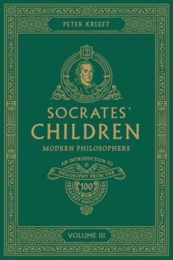 Socrates' Children: An Introduction to Philosophy from the 100 Greatest Philosophers: Volume III: Modern Philosophers Volume 3