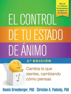 El Control de Tu Estado de Ánimo: Cambia Lo Que Sientes, Cambiando Cómo Piensas