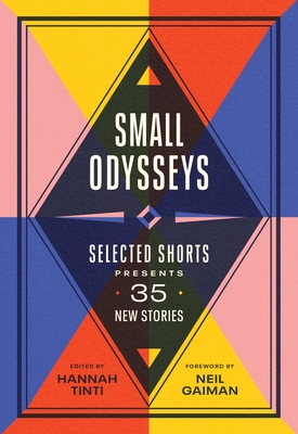 Small Odysseys: Selected Shorts Presents 35 New Stories