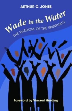 Wade in the Water: The Wisdom of the Spirituals - Revised Edition