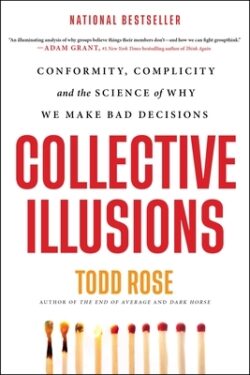 Collective Illusions: Conformity, Complicity, and the Science of Why We Make Bad Decisions
