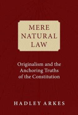 Mere Natural Law: Originalism and the Anchoring Truths of the Constitution