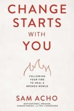 Change Starts with You: Following Your Fire to Heal a Broken World