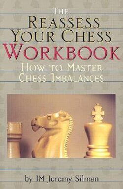 Reassess Your Chess Workbook: How to Master Chess Imbalances