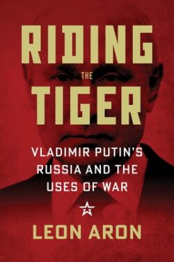 Riding the Tiger: Vladimir Putin's Russia and the Uses of War