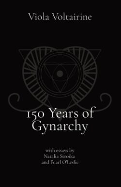 150 Years of Gynarchy: with essays by Natalia Stroika and Pearl O'Leslie
