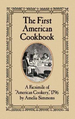 The First American Cookbook: A Facsimile of American Cookery, 1796