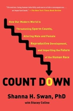 Count Down: How Our Modern World Is Threatening Sperm Counts, Altering Male and Female Reproductive Development, and Imperiling th