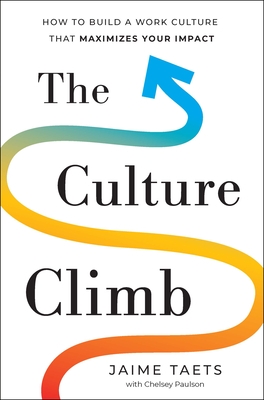 The Culture Climb: How to Build a Work Culture That Maximizes Your Impact