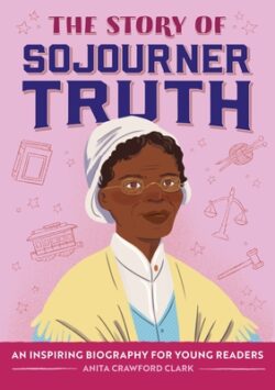 The Story of Sojourner Truth: An Inspiring Biography for Young Readers
