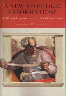A New Apostolic Reformation?: A Biblical Response to a Worldwide Movement