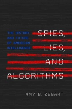 Spies, Lies, and Algorithms: The History and Future of American Intelligence