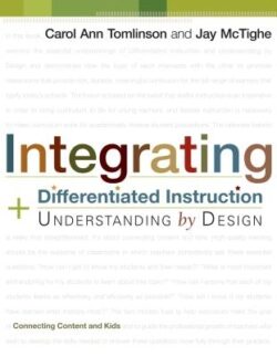Integrating Differentiated Instruction and Understanding by Design: Connecting Content and Kids