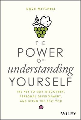 The Power of Understanding Yourself: The Key to Self-Discovery, Personal Development, and Being the Best You