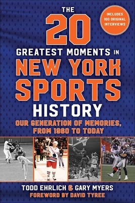 The 20 Greatest Moments in New York Sports History: Our Generation of Memories, from 1960 to Today