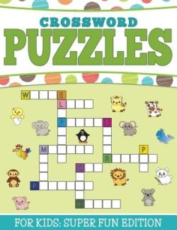 Crossword Puzzles For Kids: Super Fun Edition
