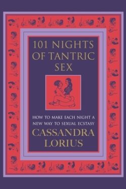 101 Nights of Tantric Sex: How to Make Each Night a New Way to Sexual Ecstasy