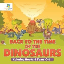 Back to the Time of the Dinosaurs Coloring Books 4 Years Old