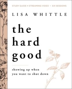 The Hard Good Bible Study Guide Plus Streaming Video: Showing Up When You Want to Shut Down