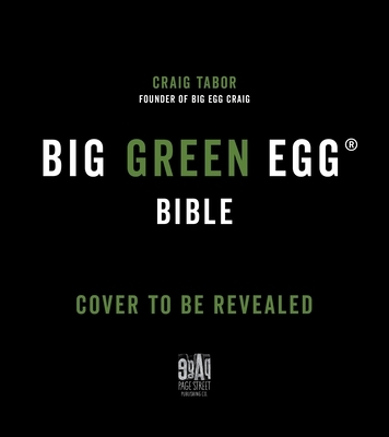 Mastering the Big Green Egg(r) by Big Green Craig: An Operator's Manual and Cookbook