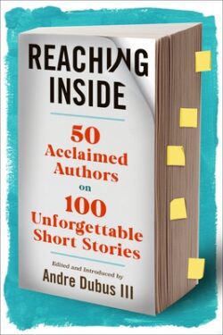 Reaching Inside: 50 Acclaimed Authors on 100 Unforgettable Short Stories