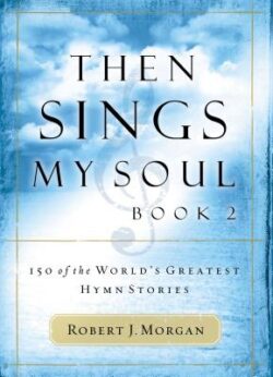 Then Sings My Soul: 150 of the World's Greatest Hymn Stories