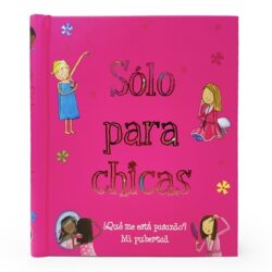 Sólo Para Chicas: ¿Qué Me Está Pasando? Mi Pubertad