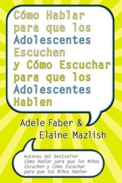 C?mo Hablar Para Que Los Adolescentes Escuchen Y C?mo Escuchar Para Que Los Adol: Y C?mo Escuchar Para Que Los Adolocentes Hablan