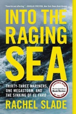 Into the Raging Sea: Thirty-Three Mariners, One Megastorm, and the Sinking of El Faro