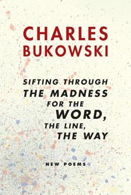 Sifting Through the Madness for the Word, the Line, the Way: New Poems