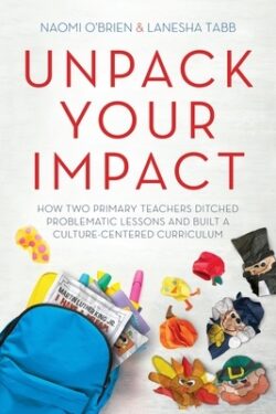 Unpack Your Impact: How Two Primary Teachers Ditched Problematic Lessons and Built a Culture-Centered Curriculum