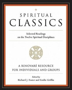 Spiritual Classics: Selected Readings on the Twelve Spiritual Disciplines